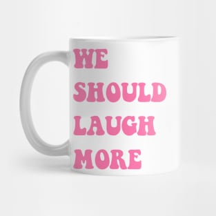 We Should Laugh Love Live More Trend Pink Aesthetic Vibes Mug